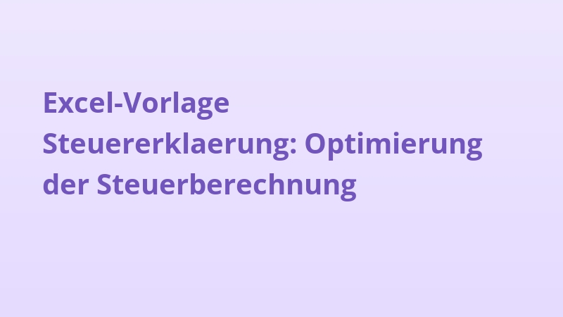 Excel-Vorlage Steuererklaerung: Optimierung der Steuerberechnung