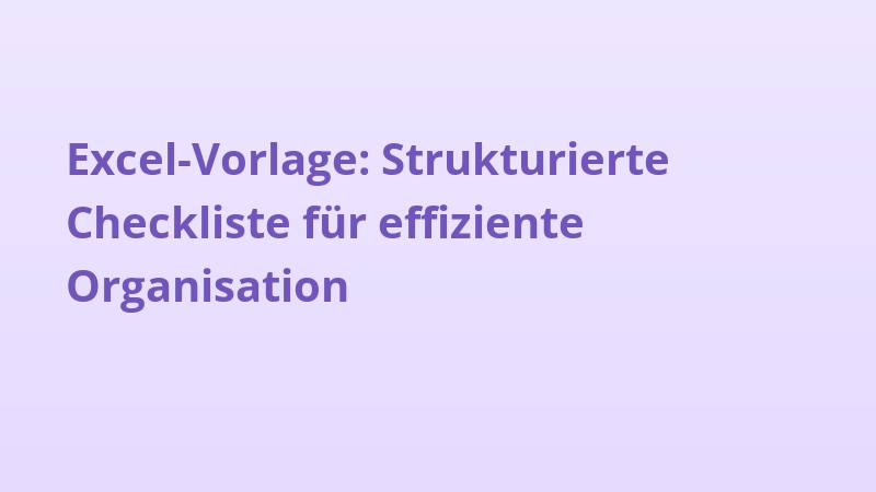 Excel-Vorlage: Strukturierte Checkliste für effiziente Organisation