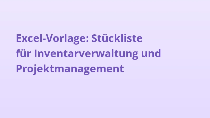 Excel-Vorlage: Stückliste für Inventarverwaltung und Projektmanagement