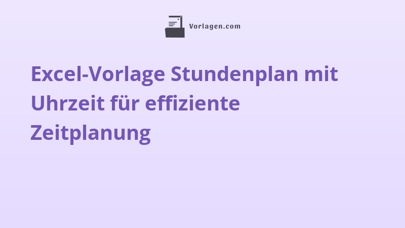 Excel-Vorlage Stundenplan mit Uhrzeit für effiziente Zeitplanung