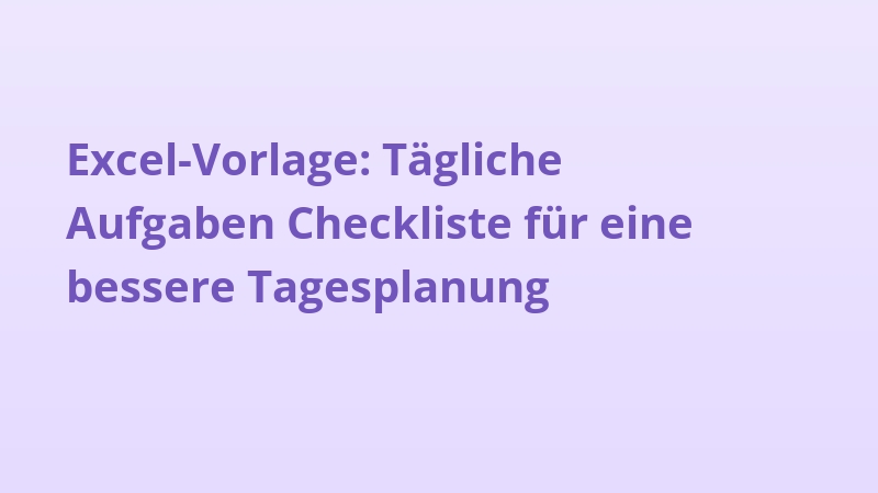 Excel-Vorlage: Tägliche Aufgaben Checkliste für eine bessere Tagesplanung