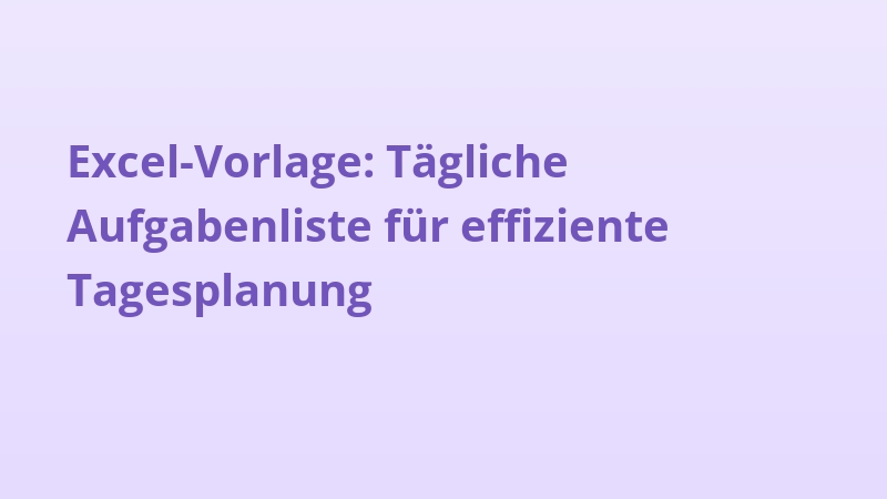 Excel-Vorlage: Tägliche Aufgabenliste für effiziente Tagesplanung