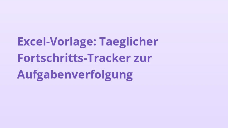 Excel-Vorlage: Taeglicher Fortschritts-Tracker zur Aufgabenverfolgung