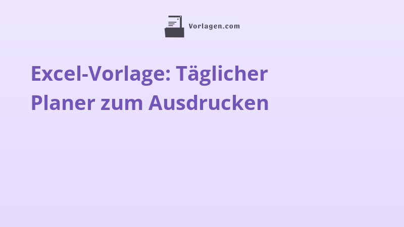 Excel-Vorlage: Täglicher Planer zum Ausdrucken