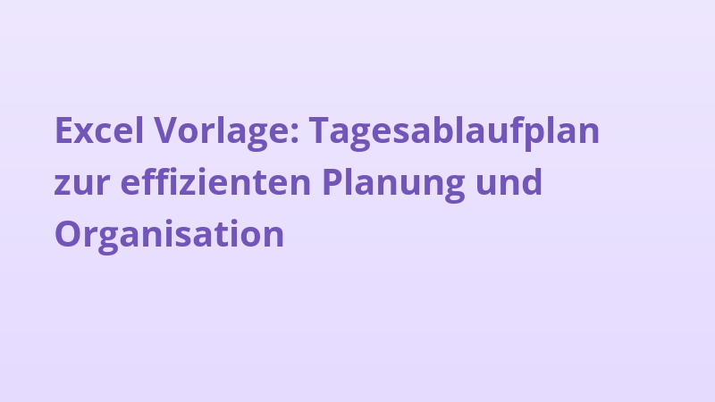 Excel Vorlage: Tagesablaufplan zur effizienten Planung und Organisation