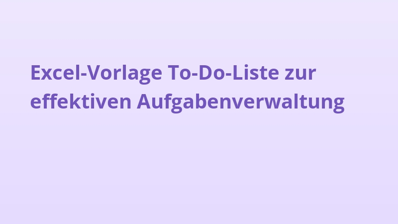 Excel-Vorlage To-Do-Liste zur effektiven Aufgabenverwaltung