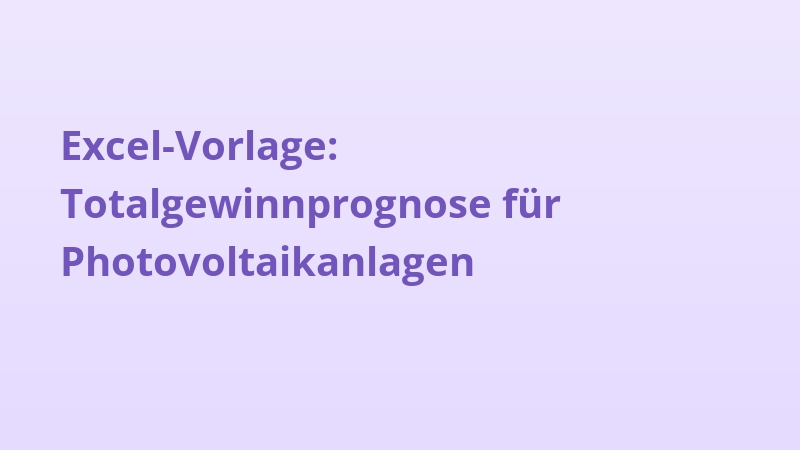 Excel-Vorlage: Totalgewinnprognose für Photovoltaikanlagen