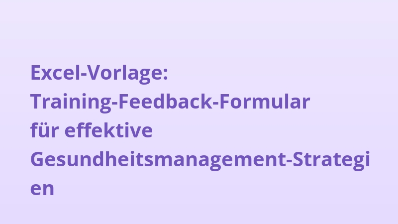 Excel-Vorlage: Training-Feedback-Formular für effektive Gesundheitsmanagement-Strategien