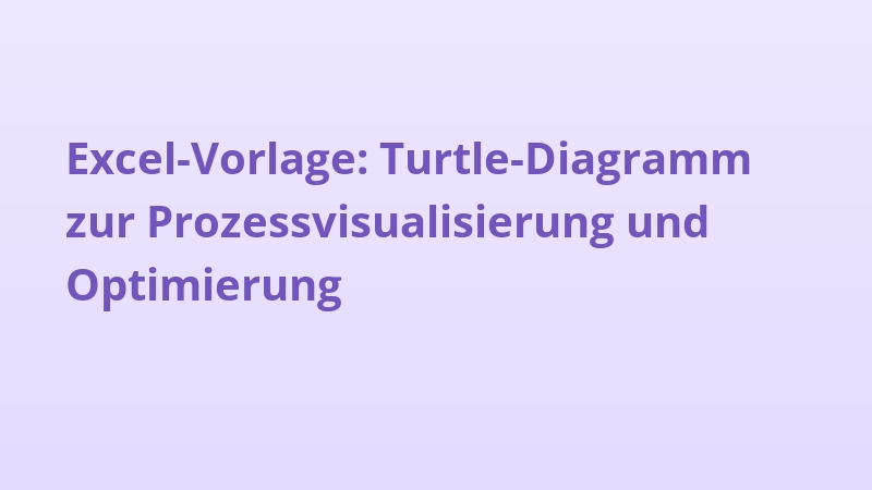 Excel-Vorlage: Turtle-Diagramm zur Prozessvisualisierung und Optimierung