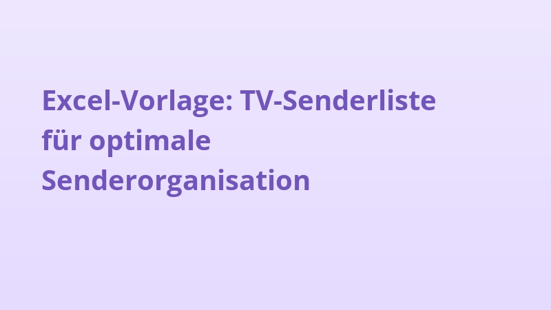 Excel-Vorlage: TV-Senderliste für optimale Senderorganisation