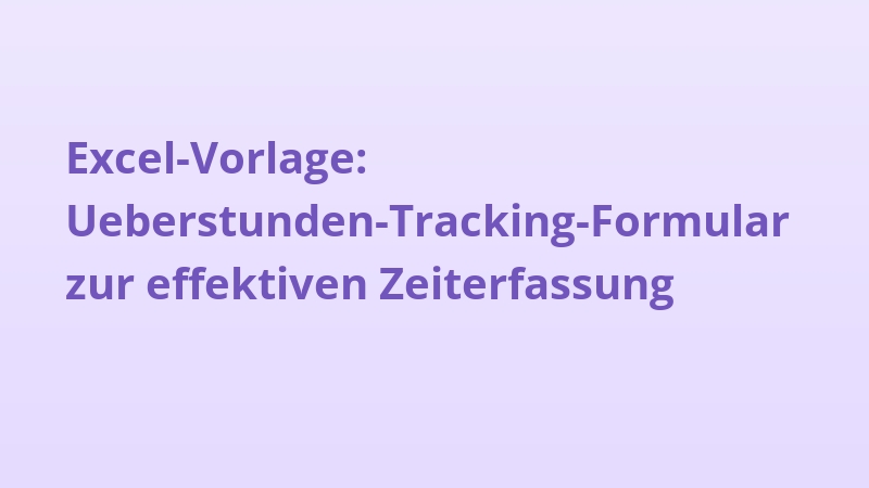 Excel-Vorlage: Ueberstunden-Tracking-Formular zur effektiven Zeiterfassung