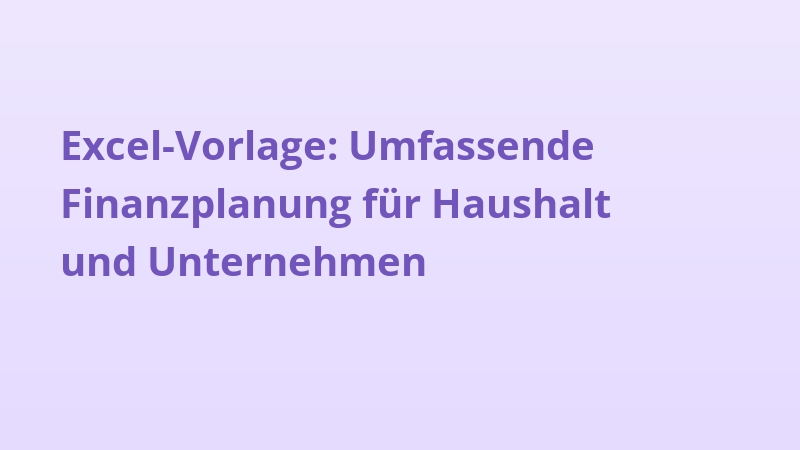 Excel-Vorlage: Umfassende Finanzplanung für Haushalt und Unternehmen