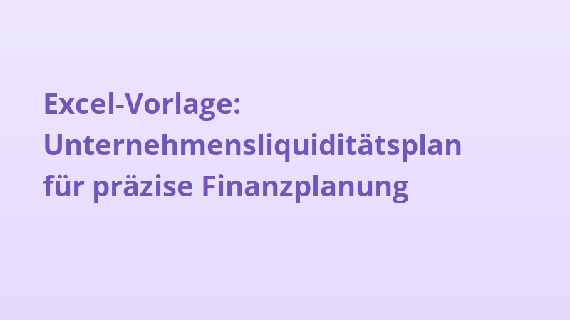 Excel-Vorlage: Unternehmensliquiditätsplan für präzise Finanzplanung