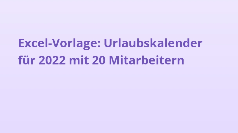 Excel-Vorlage: Urlaubskalender für 2022 mit 20 Mitarbeitern