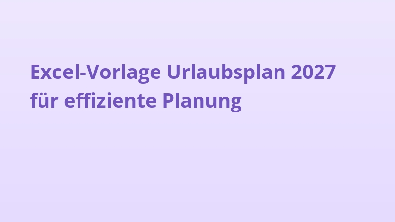 Excel-Vorlage Urlaubsplan 2027 für effiziente Planung