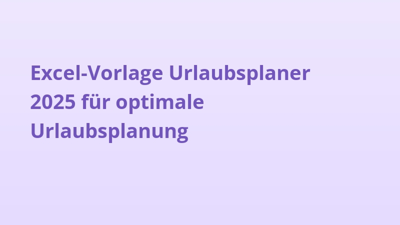 Excel-Vorlage Urlaubsplaner 2025 für optimale Urlaubsplanung