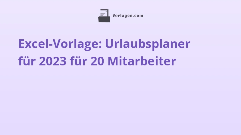 Excel-Vorlage: Urlaubsplaner für 2023 für 20 Mitarbeiter
