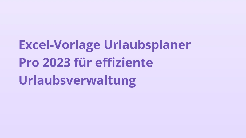 Excel-Vorlage Urlaubsplaner Pro 2023 für effiziente Urlaubsverwaltung