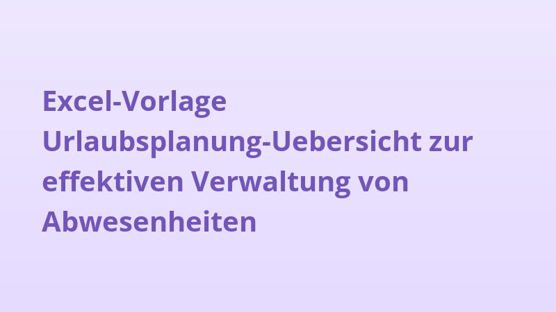 Excel-Vorlage Urlaubsplanung-Uebersicht zur effektiven Verwaltung von Abwesenheiten