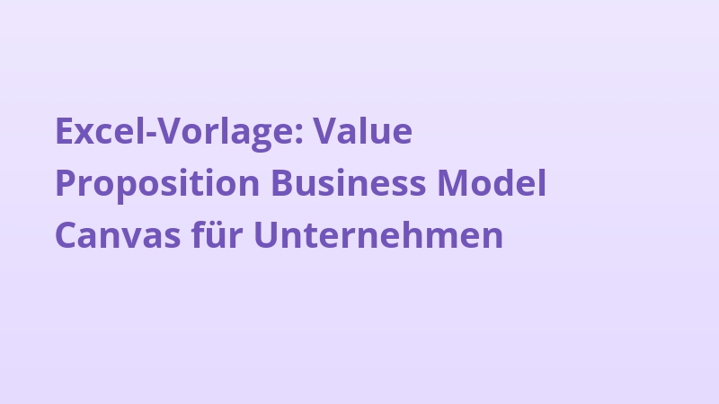 Excel-Vorlage: Value Proposition Business Model Canvas für Unternehmen