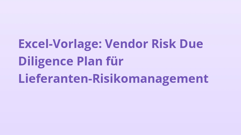 Excel-Vorlage: Vendor Risk Due Diligence Plan für Lieferanten-Risikomanagement