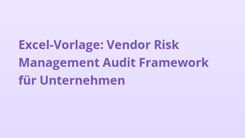 Excel-Vorlage: Vendor Risk Management Audit Framework für Unternehmen