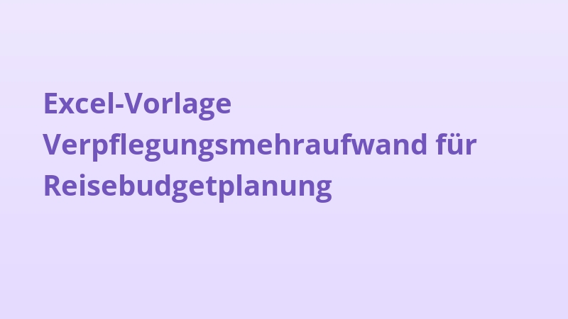 Excel-Vorlage Verpflegungsmehraufwand für Reisebudgetplanung