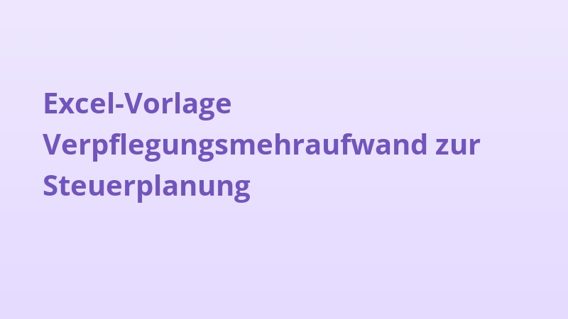 Excel-Vorlage Verpflegungsmehraufwand zur Steuerplanung
