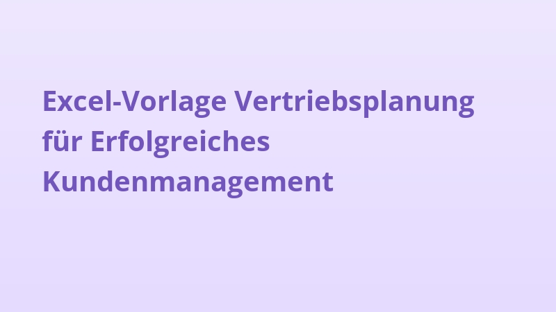 Excel-Vorlage Vertriebsplanung für Erfolgreiches Kundenmanagement