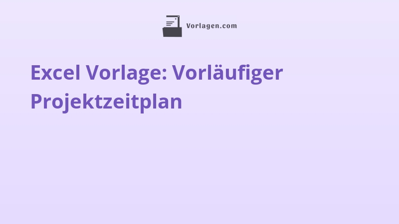 Excel Vorlage: Vorläufiger Projektzeitplan
