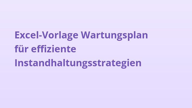 Excel-Vorlage Wartungsplan für effiziente Instandhaltungsstrategien