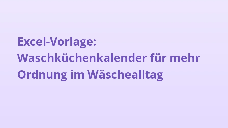 Excel-Vorlage: Waschküchenkalender für mehr Ordnung im Wäschealltag