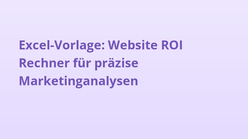 Excel-Vorlage: Website ROI Rechner für präzise Marketinganalysen