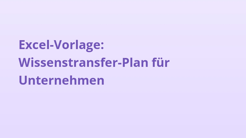 Excel-Vorlage: Wissenstransfer-Plan für Unternehmen