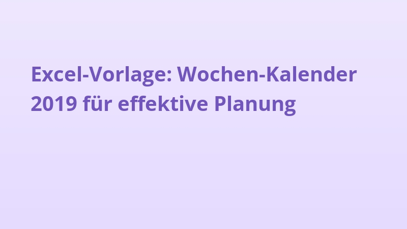 Excel-Vorlage: Wochen-Kalender 2019 für effektive Planung