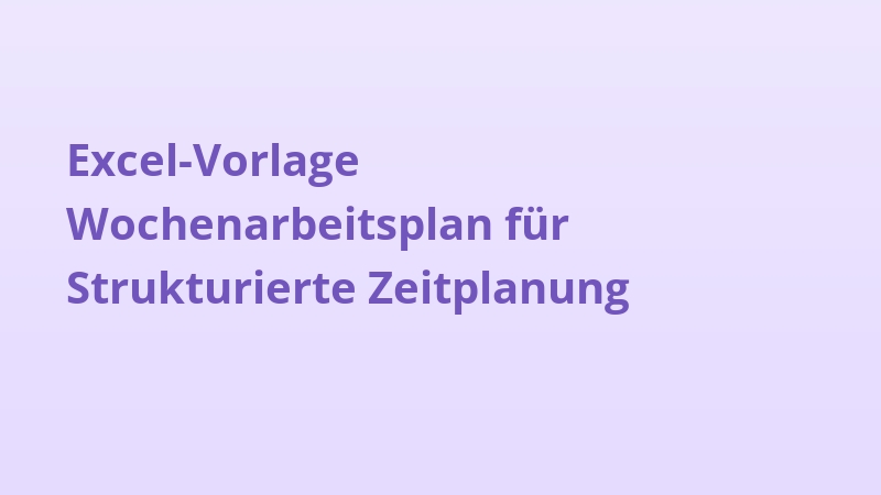 Excel-Vorlage Wochenarbeitsplan für Strukturierte Zeitplanung