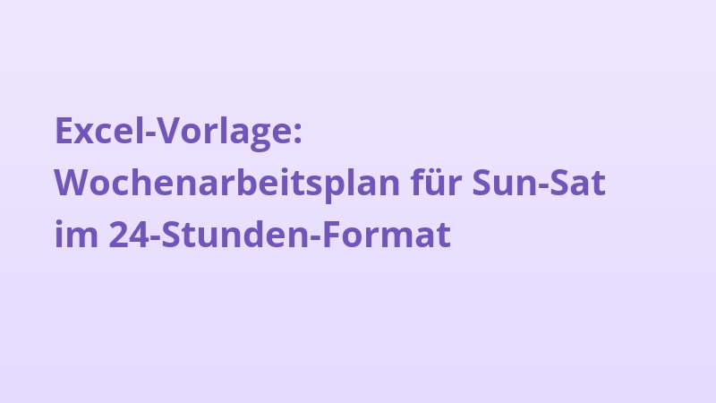 Excel-Vorlage: Wochenarbeitsplan für Sun-Sat im 24-Stunden-Format