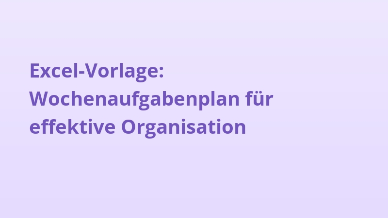 Excel-Vorlage: Wochenaufgabenplan für effektive Organisation