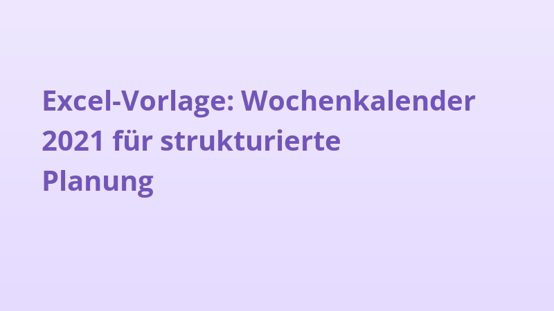 Excel-Vorlage: Wochenkalender 2021 für strukturierte Planung