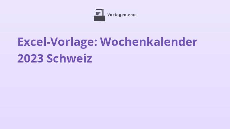Excel-Vorlage: Wochenkalender 2023 Schweiz