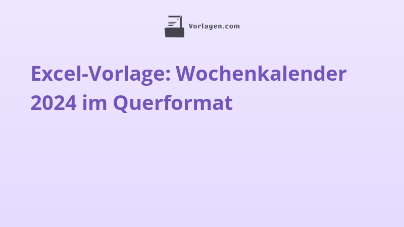Excel-Vorlage: Wochenkalender 2024 im Querformat