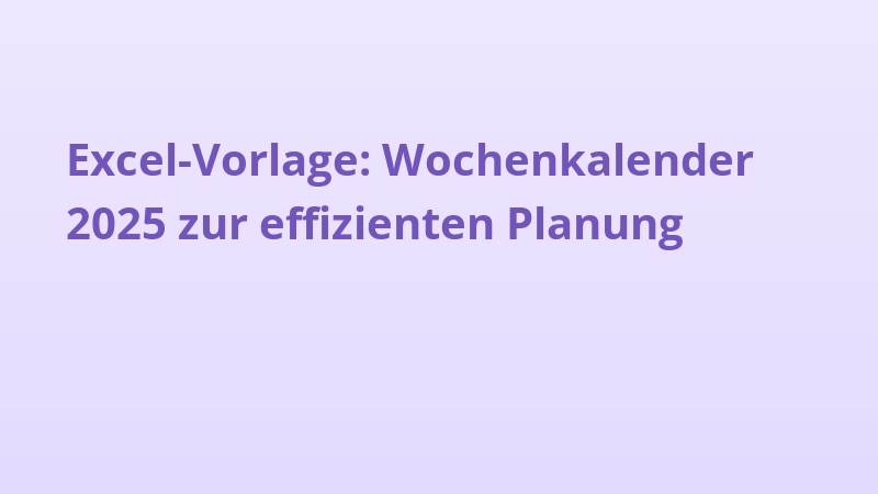 Excel-Vorlage: Wochenkalender 2025 zur effizienten Planung