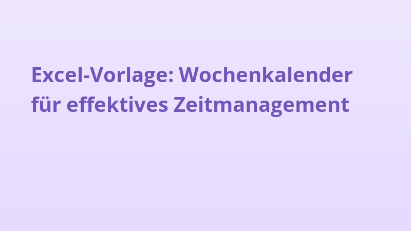 Excel-Vorlage: Wochenkalender für effektives Zeitmanagement