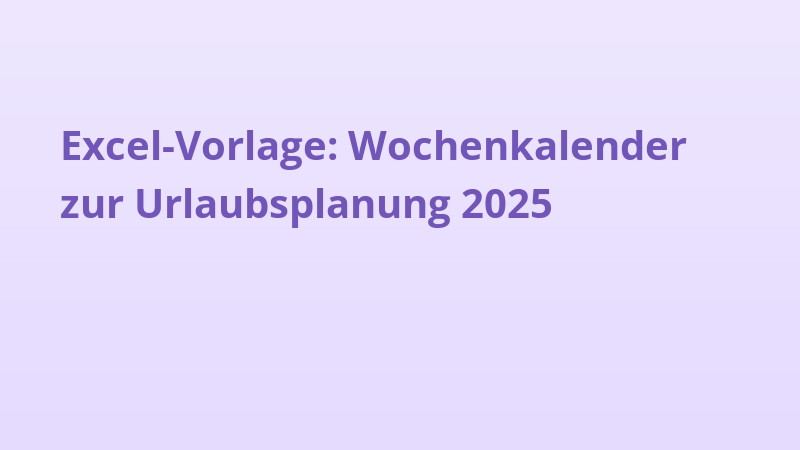 Excel-Vorlage: Wochenkalender zur Urlaubsplanung 2025