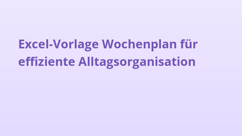 Excel-Vorlage Wochenplan für effiziente Alltagsorganisation