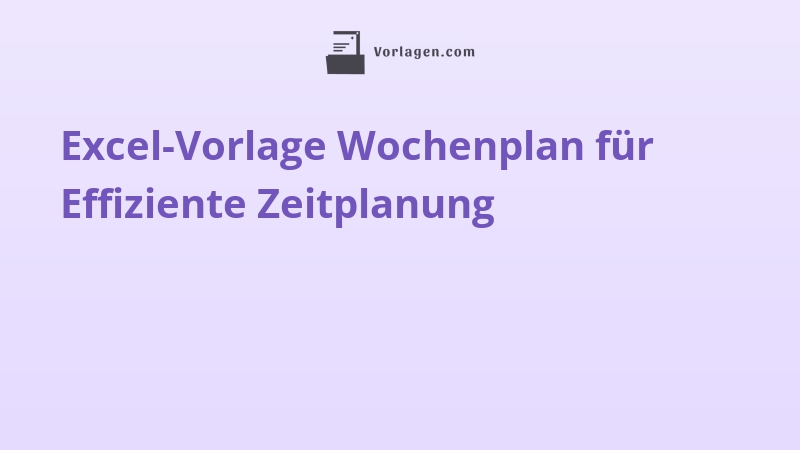 Excel-Vorlage Wochenplan für Effiziente Zeitplanung
