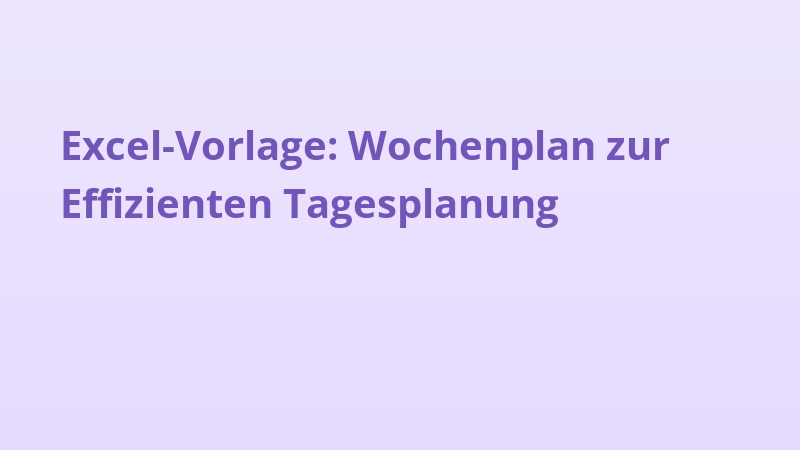 Excel-Vorlage: Wochenplan zur Effizienten Tagesplanung
