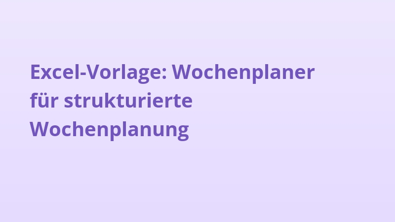 Excel-Vorlage: Wochenplaner für strukturierte Wochenplanung
