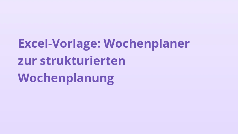 Excel-Vorlage: Wochenplaner zur strukturierten Wochenplanung