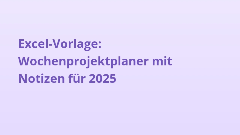 Excel-Vorlage: Wochenprojektplaner mit Notizen für 2025